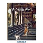 دانلود کتاب The Visible World: Samuel van Hoogstraten’s Art Theory and the Legitimation of Painting in the Dutch Golden Age (Amsterdam Studies in the Dutch Golden Age)