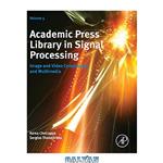 دانلود کتاب Academic Press Library in Signal Processing, Volume 5: Image and Video Compression and Multimedia