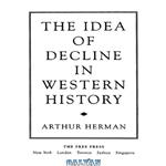 دانلود کتاب The Idea of Decline in Western History