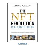 دانلود کتاب The Nft Revolution – Real Estate Edition: 2 in 1 practical guide for beginners to create, buy and sell Non-fungible tokens & disruptive projects of virtual land, properties and worlds