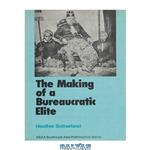 دانلود کتاب The Making of a Bureacratic Elite. The Colonial Transformation of Javanese Priyayi