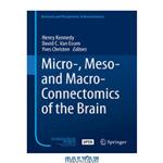 دانلود کتاب Micro-, Meso- and Macro-Connectomics of the Brain