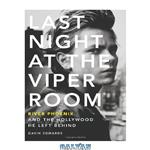 دانلود کتاب Last Night at the Viper Room: River Phoenix and the Hollywood He Left Behind