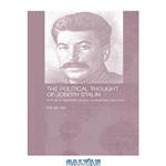 دانلود کتاب The Political Thought of Joseph Stalin: A Study in Twentieth Century Revolutionary Patriotism