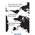 دانلود کتاب The Shock of the Anthropocene: The Earth, History and Us