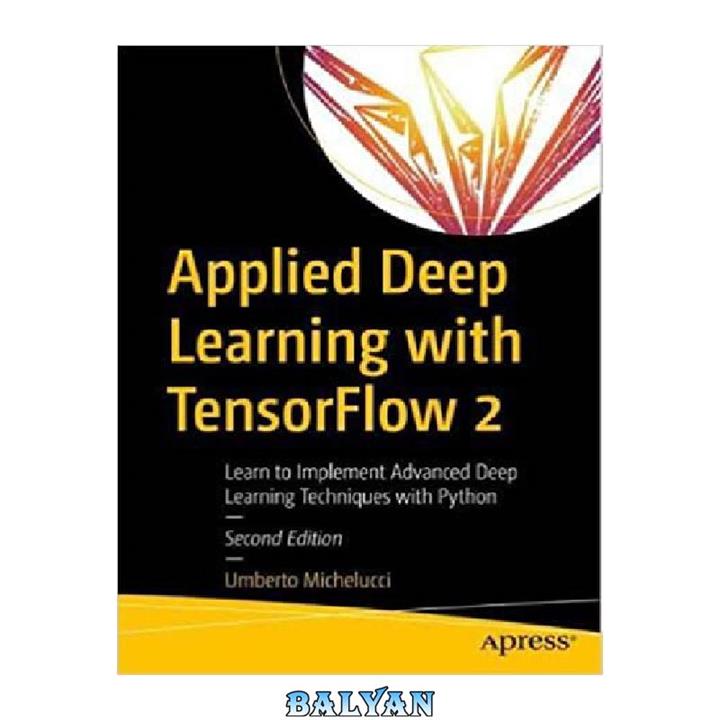 دانلود کتاب Applied Deep Learning with TensorFlow 2: Learn to Implement Advanced Deep Learning Techniques with Python