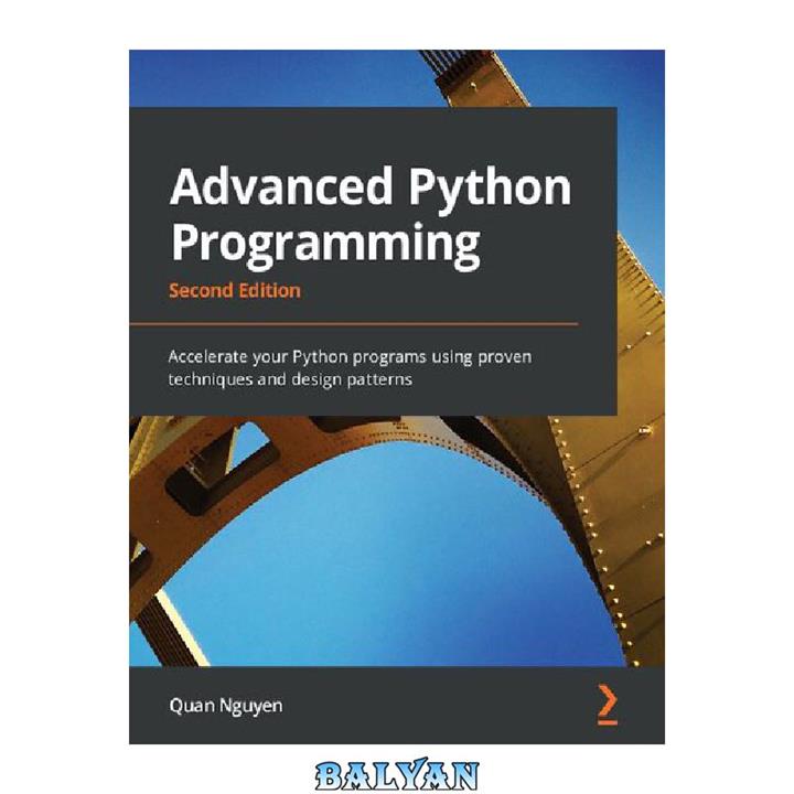 دانلود کتاب Advanced Python Programming: Accelerate your Python programs using proven techniques and design patterns, 2nd Edition