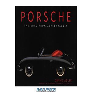 دانلود کتاب Porsche: The Road from Zuffenhausen 