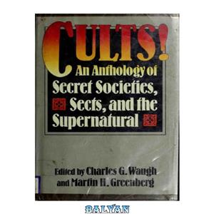 دانلود کتاب Cults! an anthology of secret societies, sects, and the supernatural 