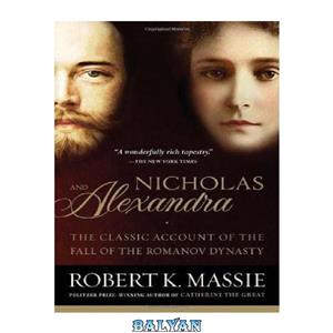 دانلود کتاب Nicholas and Alexandra- The Classic Account of the Fall of the Romanov Dynasty