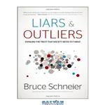 دانلود کتاب Liars and Outliers: Enabling the Trust that Society Needs to Thrive