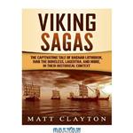 دانلود کتاب Viking Sagas: The Captivating Tale of Ragnar Lothbrok, Ivar the Boneless, Lagertha, and More, in Their Historical Context