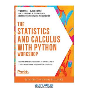 دانلود کتاب The Statistics and Calculus with Python Workshop: A comprehensive introduction to mathematics in Python for artificial intelligence applications