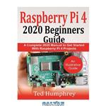 دانلود کتاب Raspberry Pi 4 2020 Beginners Guide : A Complete 2020 Manual to get started with Raspberry pi 4 Projects
