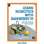 دانلود کتاب Learn Robotics with Raspberry Pi: Build and Code Your Own Moving, Sensing, Thinking Robots