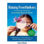دانلود کتاب Raising Freethinkers: A Practical Guide for Parenting Beyond Belief