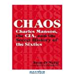 دانلود کتاب Chaos: Charles Manson, the CIA, and the Secret History of the Sixties