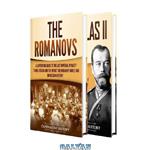 دانلود کتاب Romanovs: A Captivating Guide to the Romanov Dynasty that Ruled Russia From 1613 Until the Russian Revolution and the Life of Nicholas II