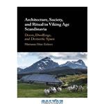 دانلود کتاب Architecture, Society, and Ritual in Viking Age Scandinavia: Doors, Dwellings, and Domestic Space