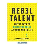 دانلود کتاب Rebel Talent: Why It Pays to Break the Rules at Work and in Life