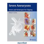 دانلود کتاب Seven Aneurysms: Tenets and Techniques for Clipping