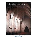 دانلود کتاب Theology in Stone: Church Architecture from Byzantium to Berkeley