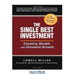دانلود کتاب The Single Best Investment: Creating Wealth with Dividend Growth