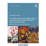 دانلود کتاب The Struggle For Democracy In Mainland China, Taiwan And Hong Kong: Sharp Power And Its Discontents
