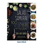 دانلود کتاب Salad Samurai: 100 Cutting-Edge, Ultra-Hearty, Easy-to-Make Salads You Don’t Have to Be Vegan to Love