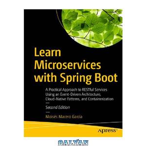 دانلود کتاب Learn Microservices with Spring Boot A Practical Approach to RESTful Services Using an Event Driven Architecture Cloud Native Patterns and Containerization 