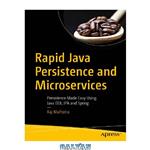 دانلود کتاب Rapid Java Persistence and Microservices Persistence Made Easy Using Java EE8, JPA and Spring