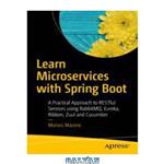 دانلود کتاب Learn Microservices with Spring Boot: A Practical Approach to RESTful Services using RabbitMQ, Eureka, Ribbon, Zuul and Cucumber