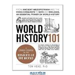 دانلود کتاب World History 101: From ancient Mesopotamia and the Viking conquests to NATO and WikiLeaks, an essential primer on world history