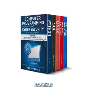 دانلود کتاب Computer Programming And Cyber Security for Beginners: This Book Includes: Python Machine Learning, SQL, Linux, Hacking with Kali Linux, Ethical Hacking. Coding and Cybersecurity Fundamentals
