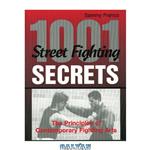 دانلود کتاب 1,001 Street Fighting Secrets: The Principles Of Contemporary Fighting Arts