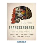 دانلود کتاب Transcendence: How Humans Evolved through Fire, Language, Beauty, and Time