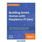 دانلود کتاب Building Smart Homes with Raspberry Pi Zero