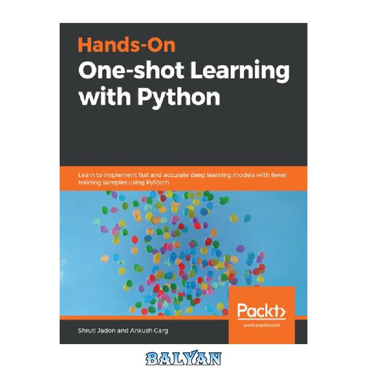 دانلود کتاب Hands-On One-shot Learning with Python: Learn to implement fast and accurate deep learning models with fewer training samples using PyTorch