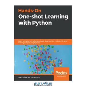 دانلود کتاب Hands-On One-shot Learning with Python: Learn to implement fast and accurate deep learning models with fewer training samples using PyTorch