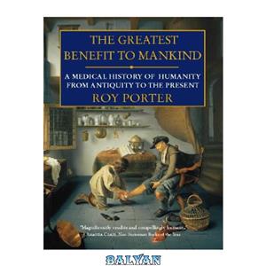 دانلود کتاب The Greatest Benefit to Mankind: A Medical History of Humanity from Antiquity the present 