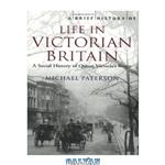 دانلود کتاب A Brief History of Life in Victorian Britain: A Social History of Queen Victoria