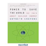 دانلود کتاب Power to Save the World: The Truth About Nuclear Energy