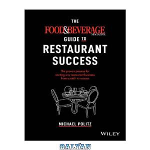 دانلود کتاب The Food and Beverage Magazine Guide to Restaurant Success Proven Process for Starting Any Business From Scratch 
