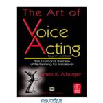 دانلود کتاب The Art of Voice Acting. The Craft and Business of Performing for Voiceover