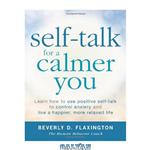 دانلود کتاب Self-Talk for a Calmer You: Learn how to use positive self-talk to control anxiety and live a happier, more relaxed life