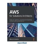 دانلود کتاب AWS for Solutions Architects: Design your cloud infrastructure by implementing DevOps, containers, and Amazon Web Services