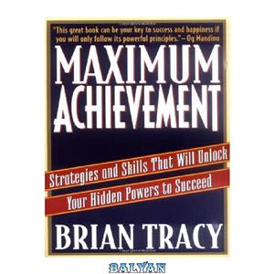 دانلود کتاب Maximum Achievement Strategies and Skills That Will Unlock Your Hidden Powers to Succeed 