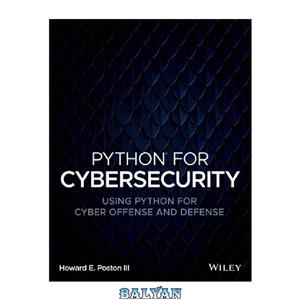 دانلود کتاب Python for Cybersecurity: Using Python for Cyber Offense and Defense