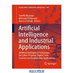 دانلود کتاب Artificial Intelligence and Industrial Applications: Artificial Intelligence Techniques for Cyber-Physical, Digital Twin Systems and Engineering Applications