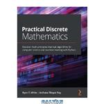 دانلود کتاب Practical Discrete Mathematics: Discover math principles that fuel algorithms for computer science and machine learning with Python